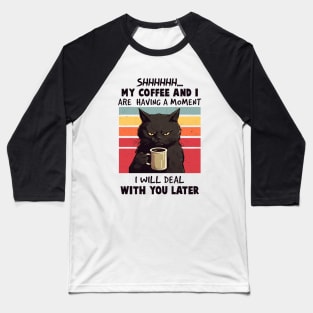 Shh, My Coffee and I Are Having A Moment Baseball T-Shirt